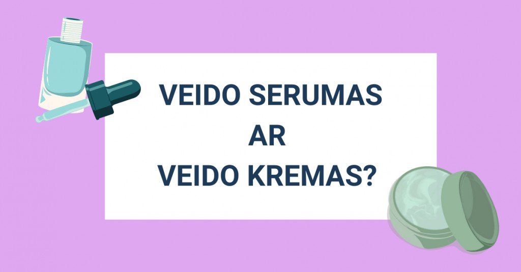 Veido serumas ar veido kremas: ką pasirinkti? 