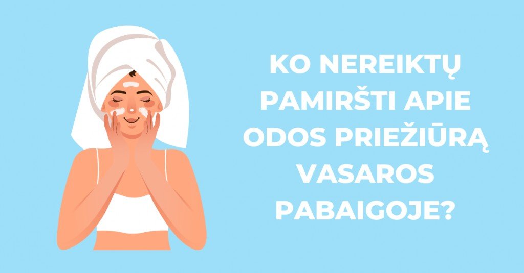 Odos priežiūra baigiantis vasarai: ko reikėtų nepamiršti?