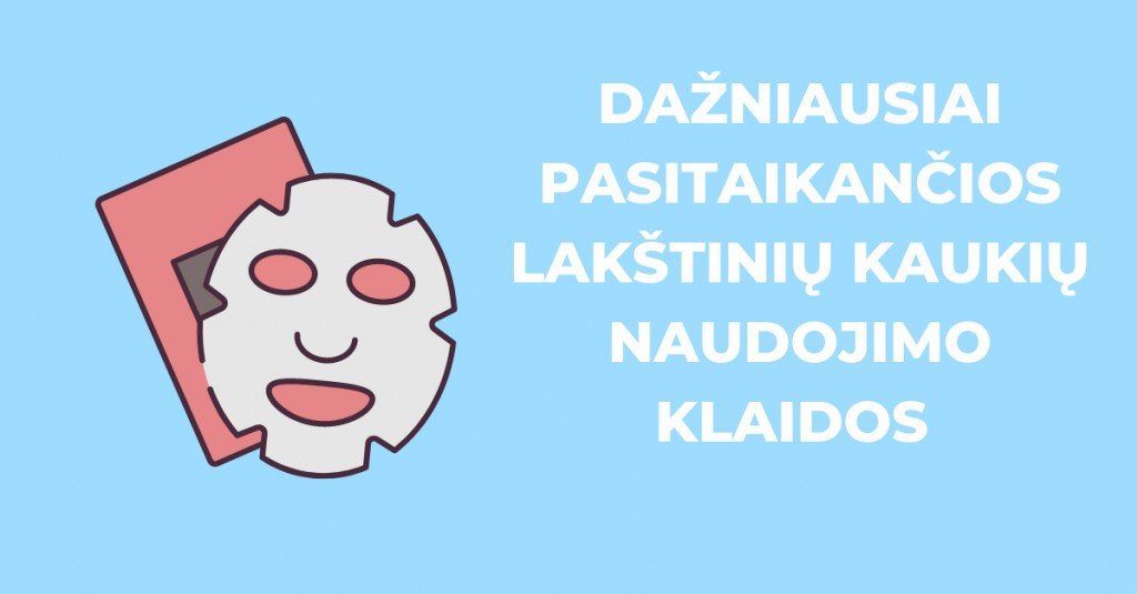 Lakštinių kaukių 7 naudojimo klaidos