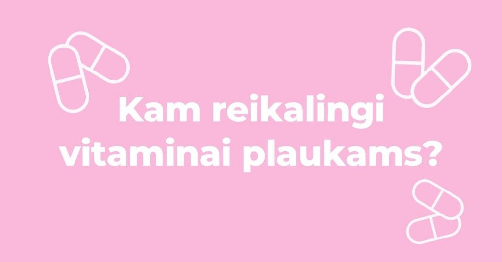 Vitaminai plaukams – kodėl jie reikalingi?