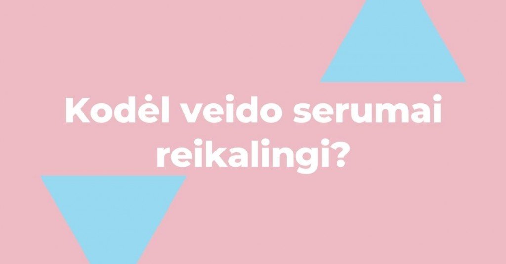 Kodėl veido serumai reikalingi?