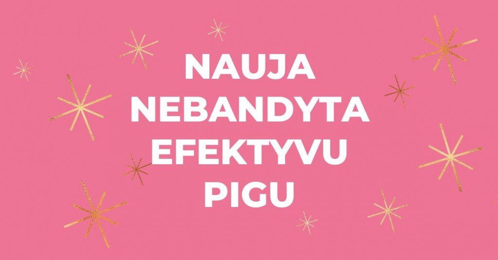 Nauja, nebandyta, bet efektyvu ir pigu? Verta atkreipti dėmesį!