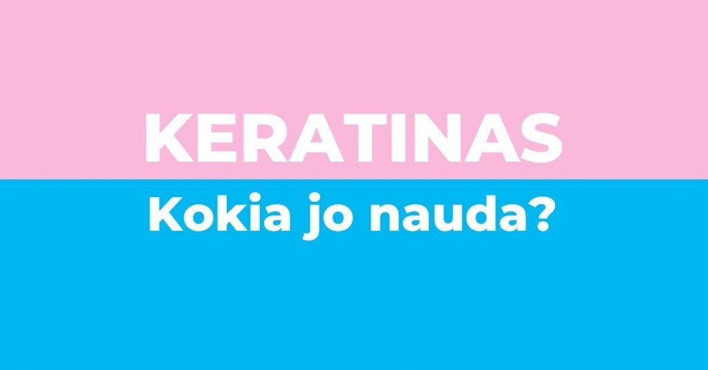 Keratinas: kam jis ir kokią naudą teikia?