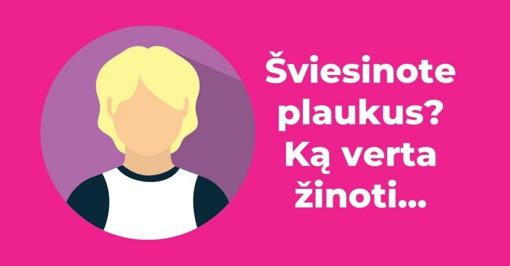Šviesinote plaukus? Štai, ką turėtumėte žinoti