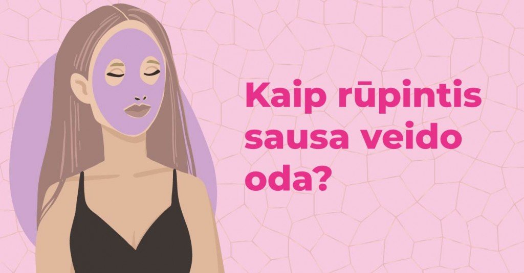 Sausa veido oda: praktiniai patarimai