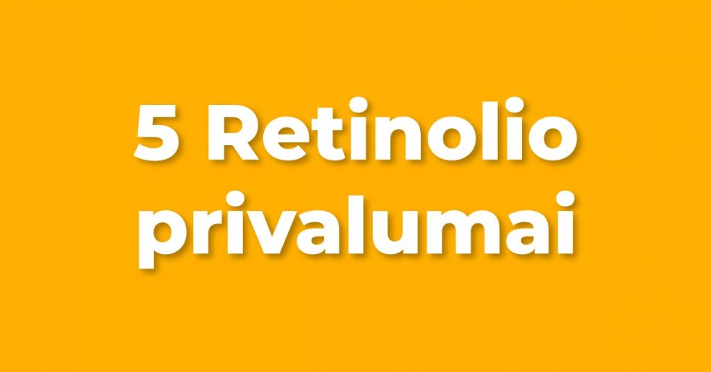 Retinolis veidui: 5 jo privalumai odai