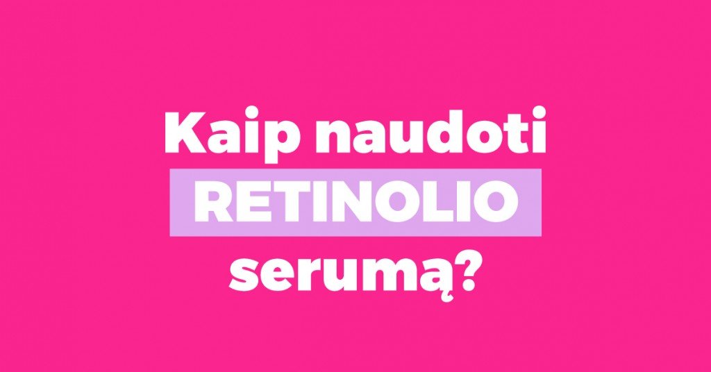 Retinolio serumas: ką turėtum žinoti apie jo naudojimą?