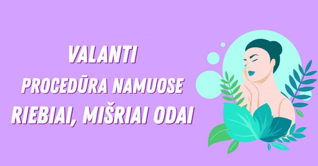 Valanti procedūra riebiai, mišriai veido odai  