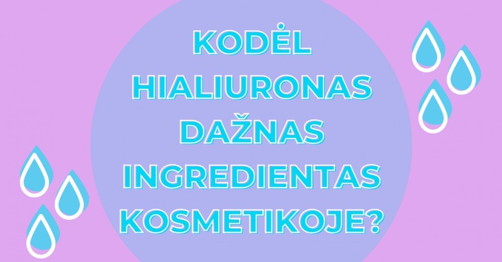 Kodėl hialuronas kosmetikoje toks populiarus?