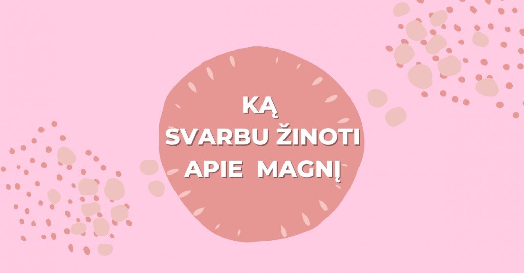 Magnis ir magnio papildai: ką svarbu žinoti?