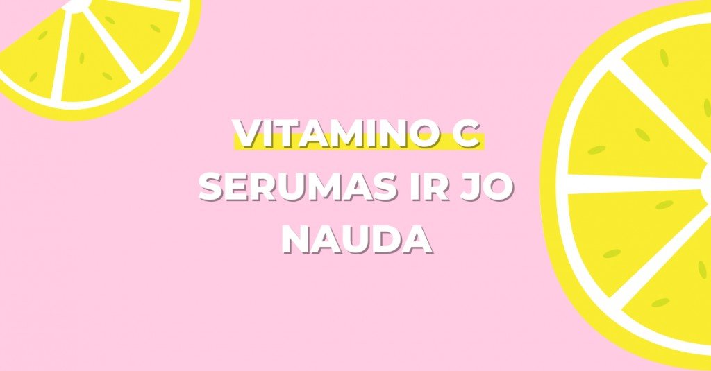 Vitamino C serumas ir jo nauda veido odai