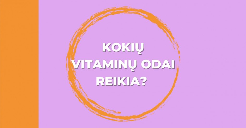 Vitaminai odai: kokių mums reikia?
