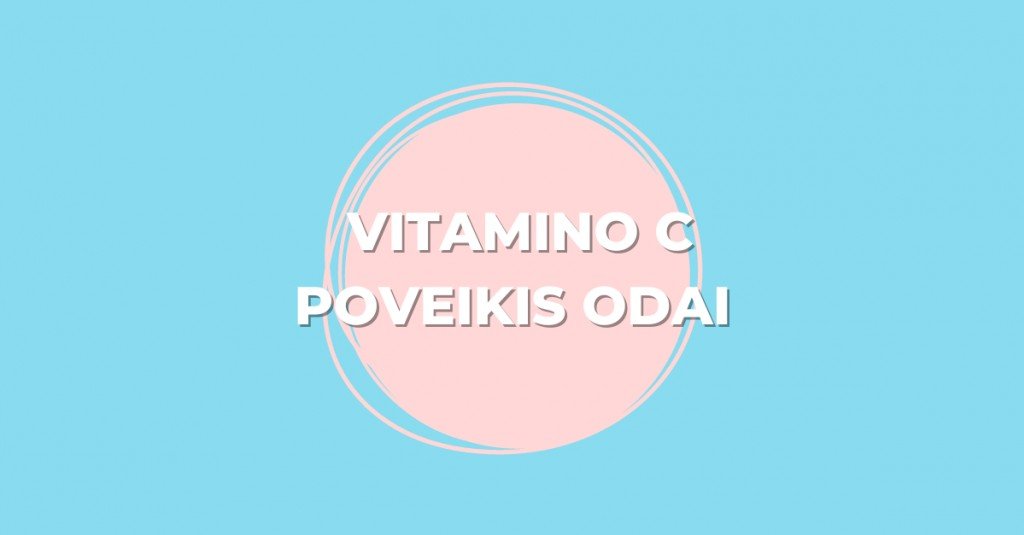 Skaisti ir sveika oda: kokį poveikį suteikia vitaminas C?