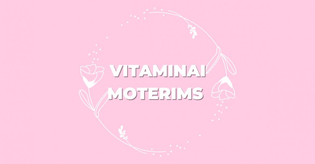 Vitaminai moterims – kodėl jie reikalingi? 