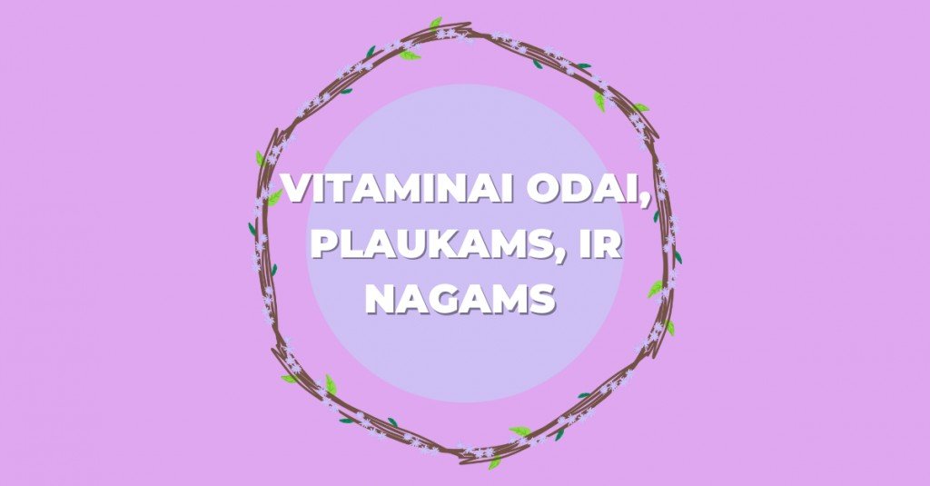 Kokie vitaminai svarbiausi sveikai odai, plaukams, nagams palaikyti?