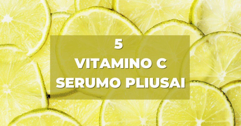 Vitamino C serumas ir 5 jo pliusai