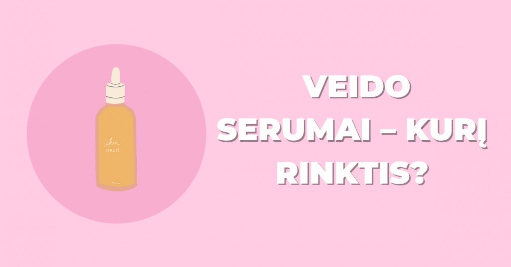 Veido serumai – kurį rinktis?