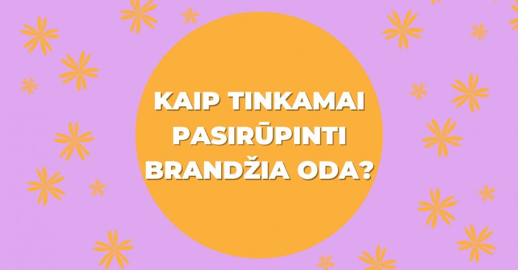 Brandi oda: kaip tinkamai ja pasirūpinti?