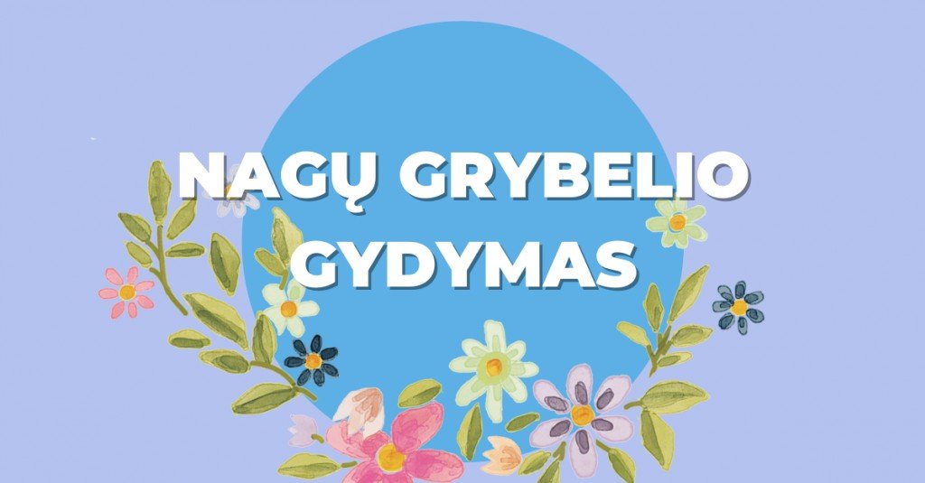 Nagų grybelio gydymas ir profilaktika namuose