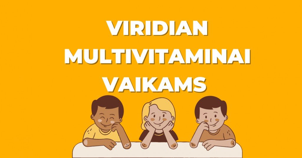 Viridian multivitaminai vaikams – su kruopščiai atrinktomis medžiagomis