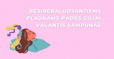 	Greitai besiriebaluojantys plaukai: išeitis – giliai valantis šampūnas