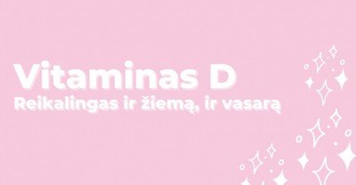 Vitaminas D - ir žiemą, ir vasarą
