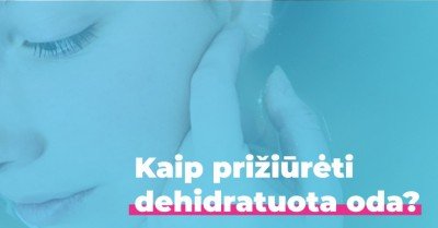 Kodėl dehidratuota oda kankina visas?