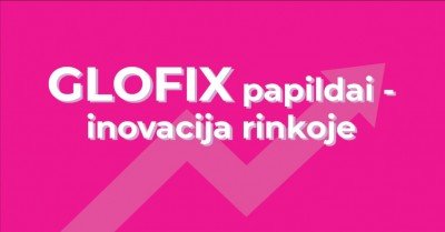 GLOFIX papildai – inovacija rinkoje 