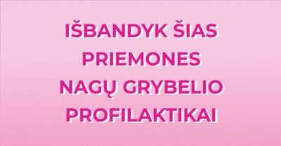 Lakas grybeliui ir kitos priemonės nagų grybelio profilaktikai
