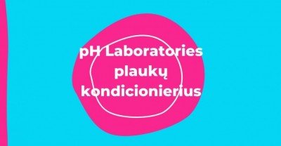 pH Laboratories plaukų kondicionierius: mylimiausi produktai
