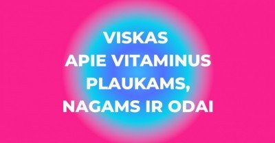 Vitaminai plaukams, nagams ir odai: kodėl jie būtini organizmui?