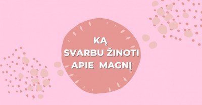 Magnis ir magnio papildai: ką svarbu žinoti?
