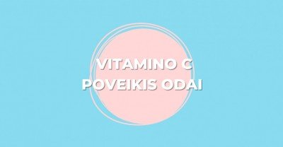 Skaisti ir sveika oda: kokį poveikį suteikia vitaminas C?