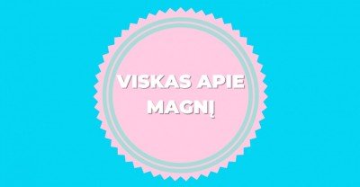 Magnio papildai ir viskas, ką turi žinoti apie magnį 