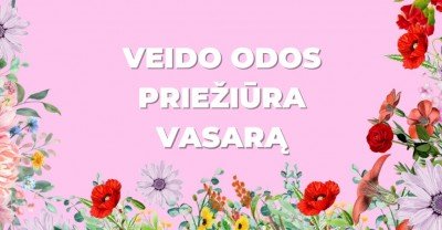Veido odos priežiūra vasarą: svarbiausi patarimai